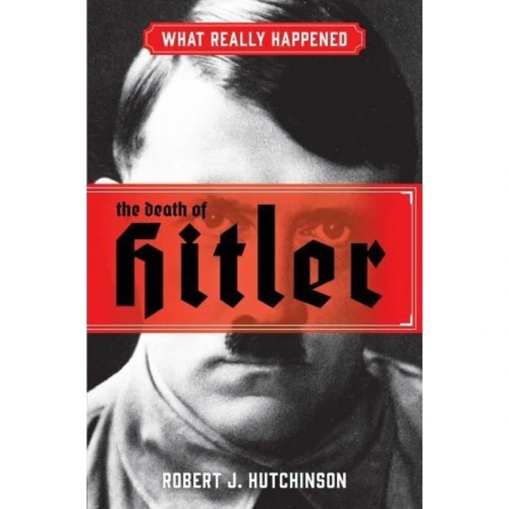 What Really Happened: the Death of Hitler by Robert J. Hutchinson (2020,...